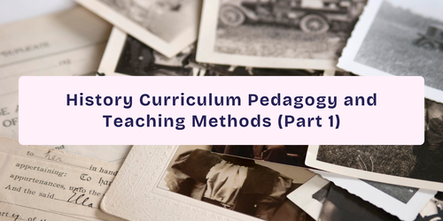 History Curriculum Pedagogy and Teaching Methods (Part 1)