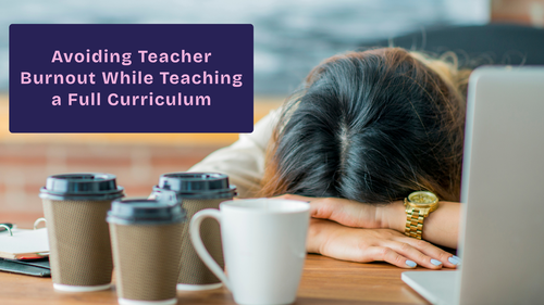 Avoiding Teacher Burnout While Teaching a Full Curriculum