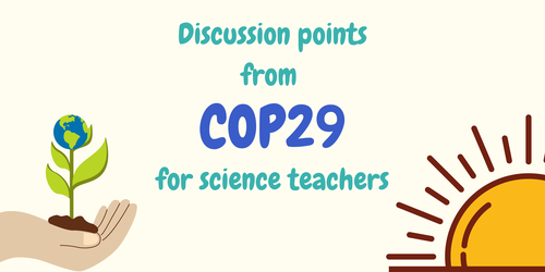 Discussion points from COP29 for Science Teachers