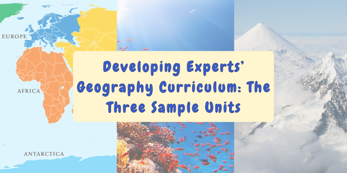 Developing Experts’ Geography Curriculum: The Three Sample Units  