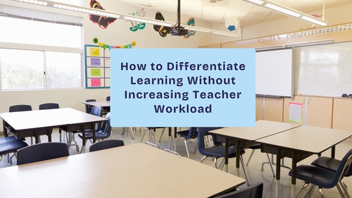 How to Differentiate Learning Without Increasing Teacher Workload