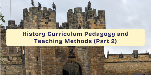 History Curriculum Pedagogy and Teaching Methods (Part 2)