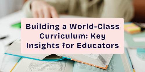 Building a World-Class Curriculum: Key Insights for Educators