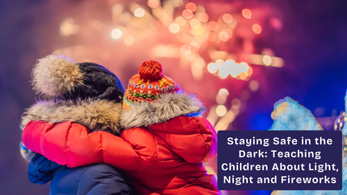 Staying Safe in the Dark: Teaching Children About Light, Night and Fireworks