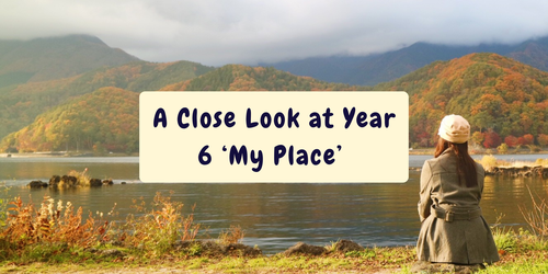 A Close Look at Year 6 ‘My Place’ 