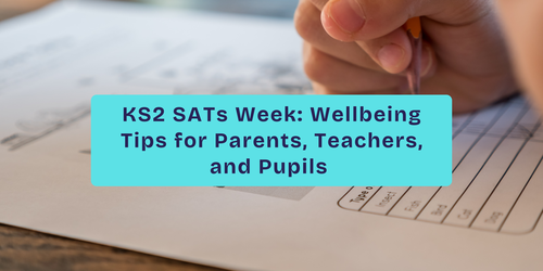 KS2 SATs Week: Wellbeing Tips for Parents, Teachers, and Pupils 
