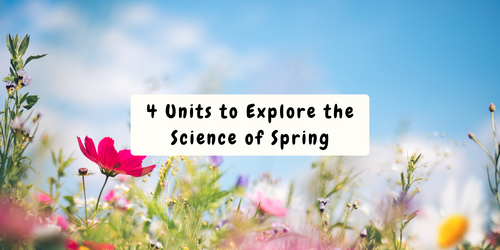 4 Units to Explore the Science of Spring 