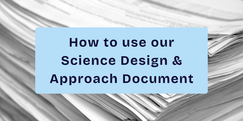 How to use our Science Design & Approach document