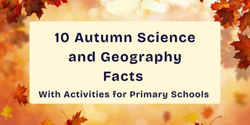 10 Autumn Science & Geography Facts with Activities for Primary Schools